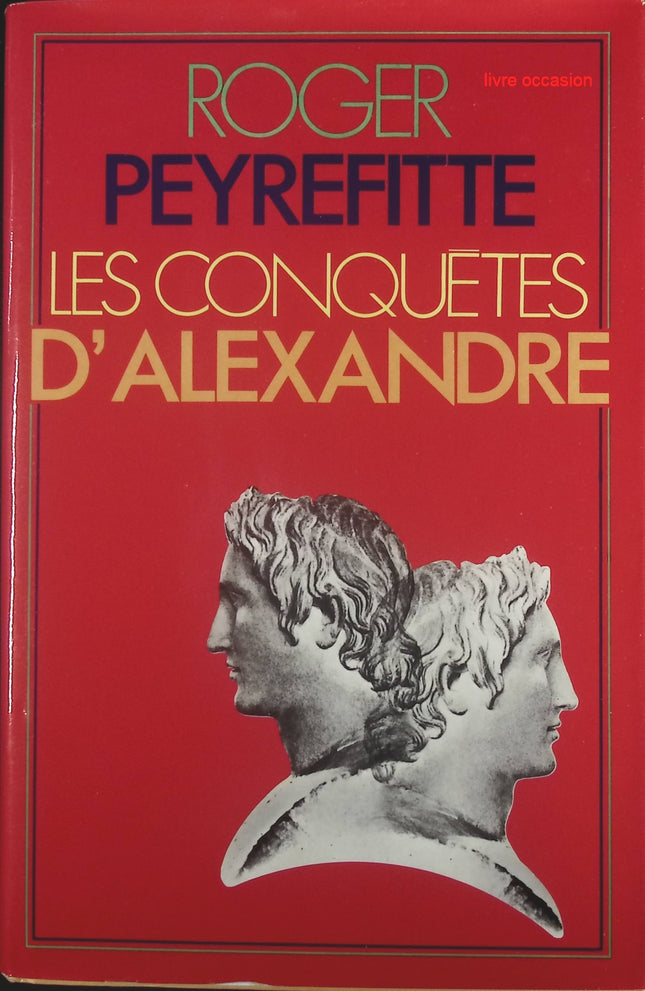 Les conquêtes d'Alexandre - Roger Peyrefitte - Livre