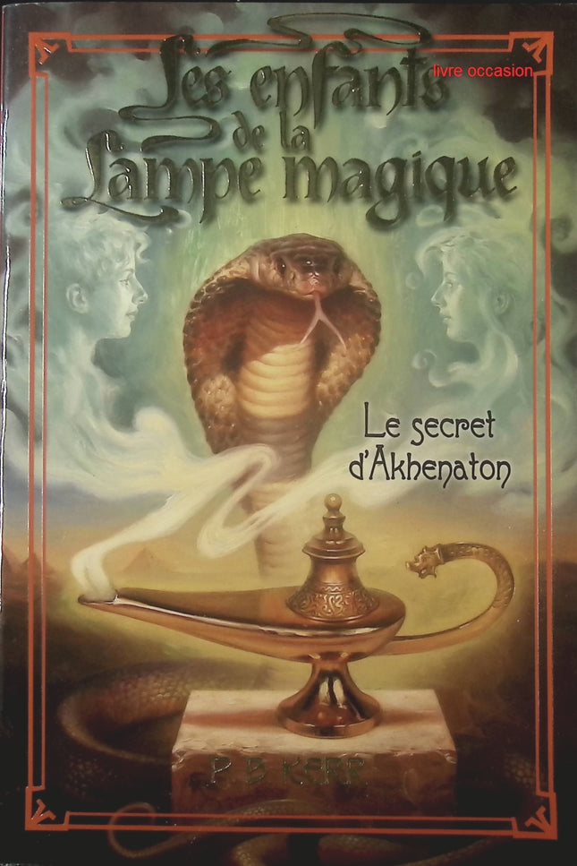 Les enfants de la Lampe magique, tome 1 : Le secret d'Akhenaton - Philip Kerr - Livre