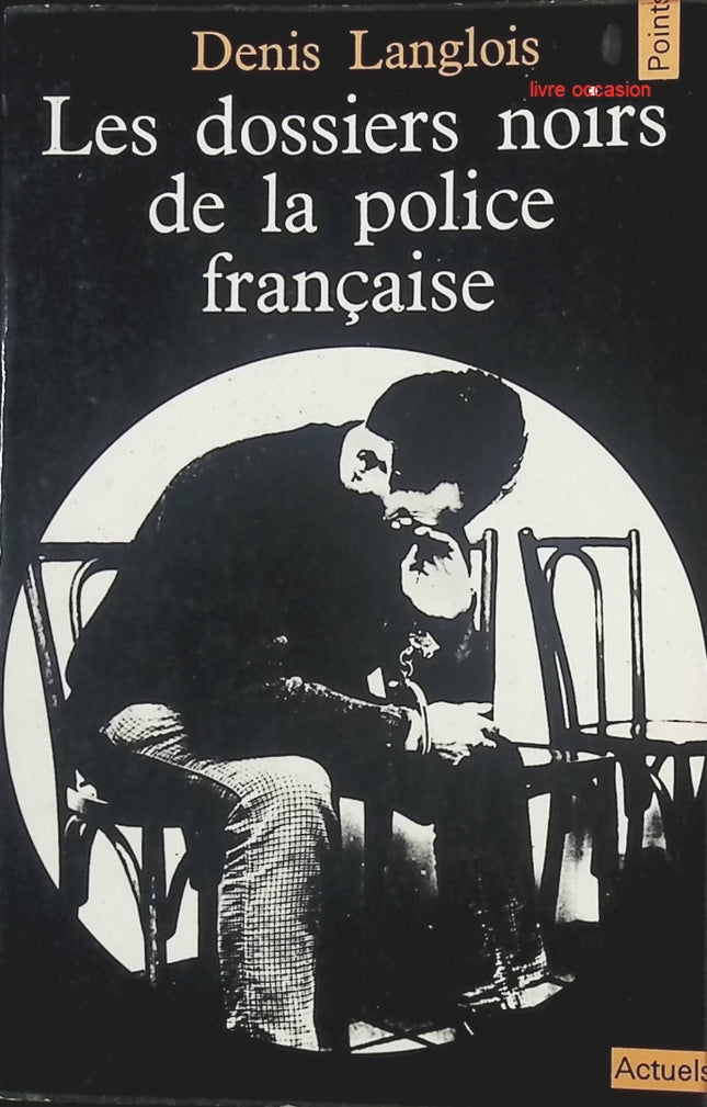Les dossiers noirs de la police française – Denis Langlois | Enquête et affaires controversées - livre