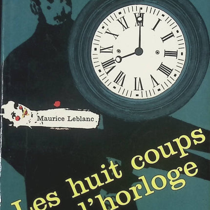 Les Huit Coups de l’horloge – Arsène Lupin | Maurice Leblanc | Aventures et mystères du gentleman cambrioleur - livre