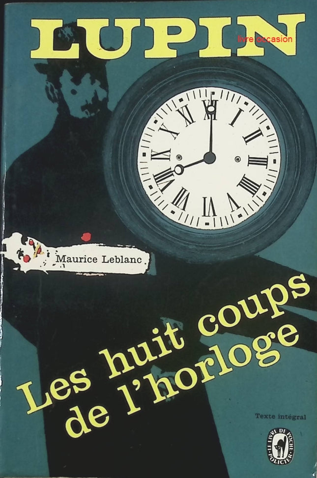 Les Huit Coups de l’horloge – Arsène Lupin | Maurice Leblanc | Aventures et mystères du gentleman cambrioleur - livre