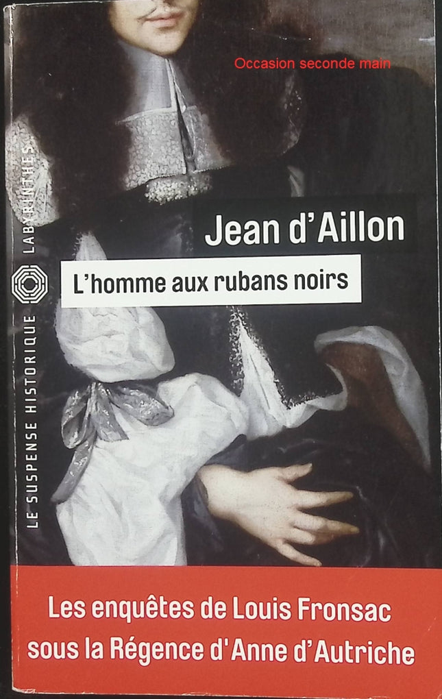 L'Homme aux rubans noirs - Jean d'Aillon | Polar historique Louis Fronsac, Paris au XVIIe siècle, enquêtes sous Mazarin | Livre d'occasion - Livre