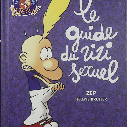 Titeuf – Le Guide du Zizi Sexuel – Hélène Bruller et Zep – Livre jeunesse - Livre