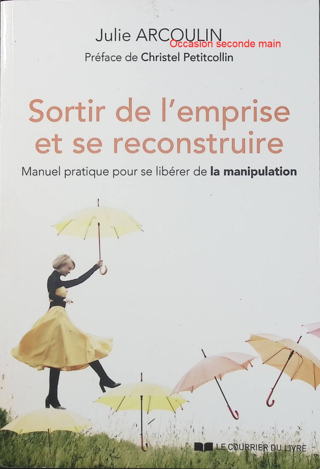 Sortir de l’emprise et se reconstruire – Julie Arcoulin et Christel Petitcollin, conseils pour se libérer de la manipulation et retrouver confiance en soi - Livre