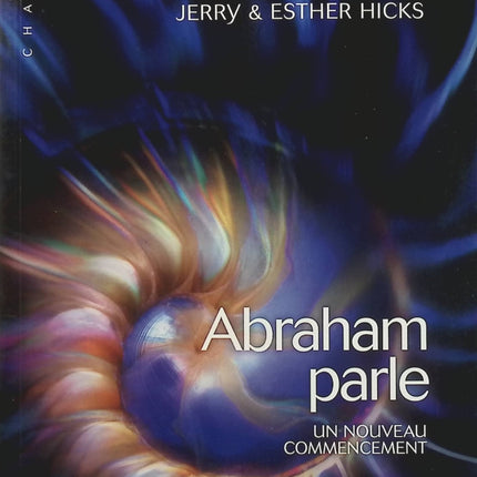 Abraham parle Tome 1 – Un nouveau commencement – Jerry Hicks, spiritualité, loi de l’attraction et développement personnel - Livre