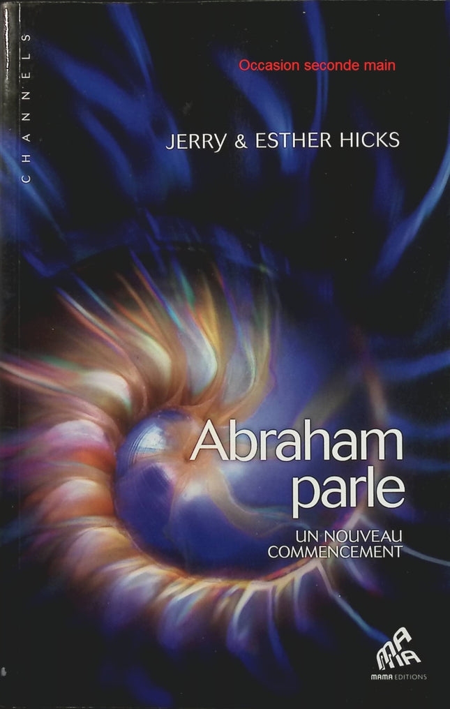 Abraham parle Tome 1 – Un nouveau commencement – Jerry Hicks, spiritualité, loi de l’attraction et développement personnel - Livre