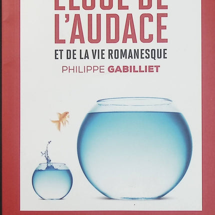 Éloge de l’audace et de la vie romanesque – Philippe Gabilliet | Développement personnel, confiance en soi, courage et art de vivre pleinement - Livre