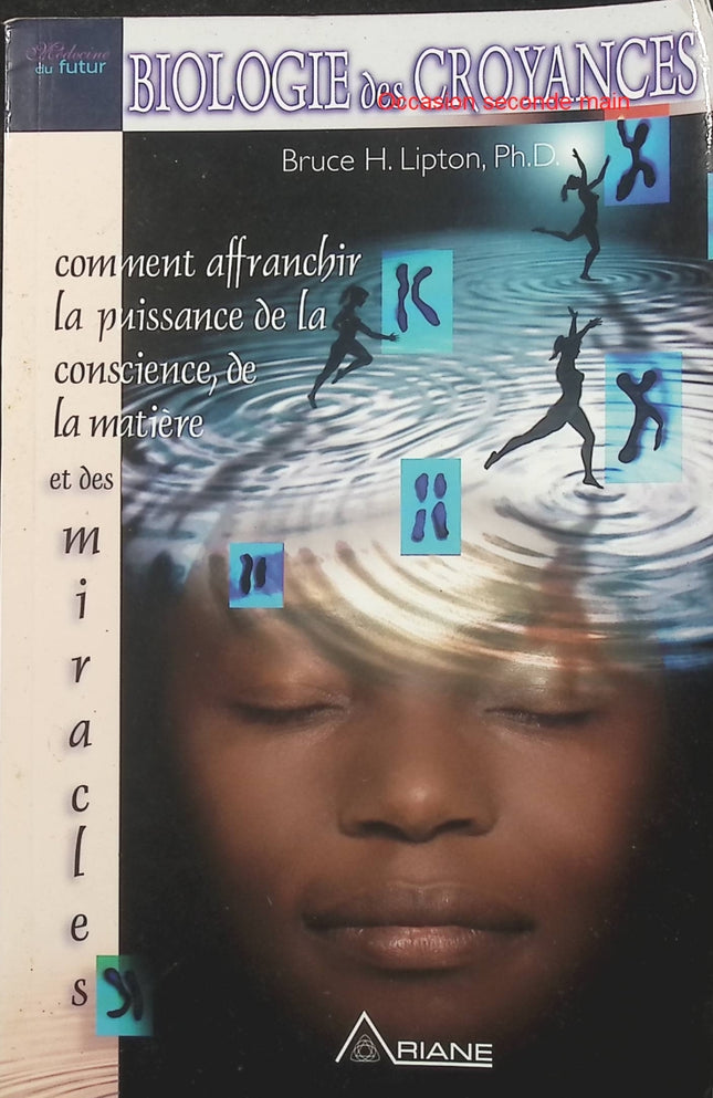 La Biologie des croyances – Bruce H. Lipton, comprendre les liens entre croyances, environnement, cellules et développement personnel - Livre