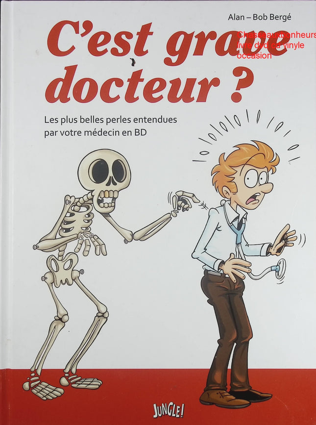 C’est grave docteur ? – Les plus belles perles entendues par votre médecin en BD Bob Bergé, Alan – humour et anecdotes médicales - Livre BD