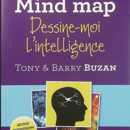 Mind Map – Dessine-moi l’intelligence – Tony Buzan, apprendre la carte mentale pour organiser ses idées, mémoriser et mieux réfléchir - Livre