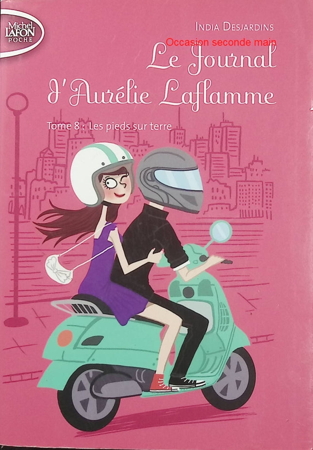 Le Journal d’Aurélie Laflamme Tome 8 – Les pieds sur terre – India Desjardins – Roman ado - Livre