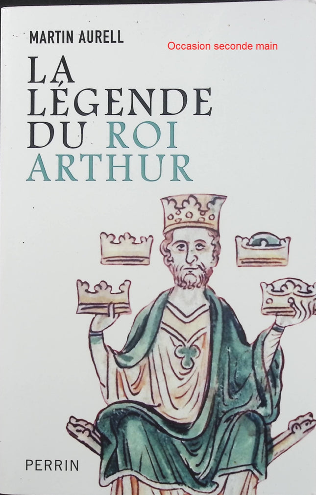 La Légende du roi Arthur 550-1250 – Martin Aurell | Histoire médiévale, chevaliers de la Table ronde et origines du mythe arthurien - Livre