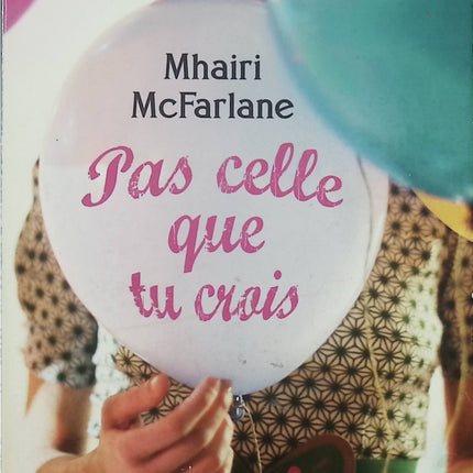 Pas celle que tu crois – Mhairi McFarlane – comédie romantique so british humour et amour - Livre