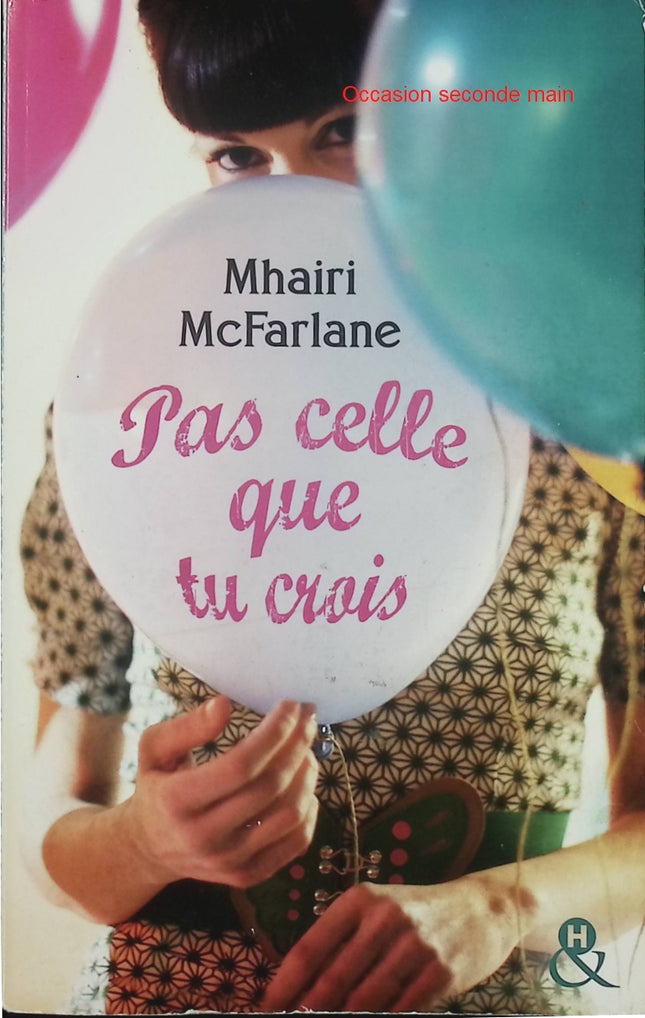 Pas celle que tu crois – Mhairi McFarlane – comédie romantique so british humour et amour - Livre