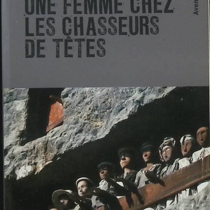 Une femme chez les chasseurs de têtes – Titaÿna – Récits de voyage et aventure d’une femme reporter - Livre