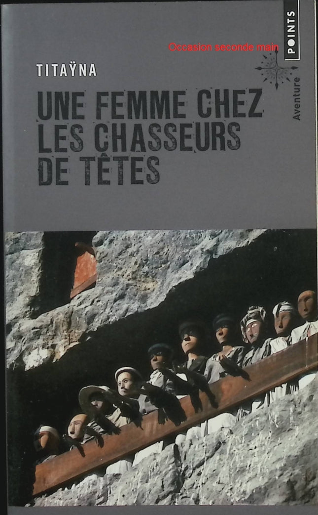Une femme chez les chasseurs de têtes – Titaÿna – Récits de voyage et aventure d’une femme reporter - Livre