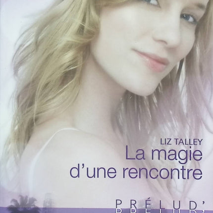 La magie d'une rencontre – Liz Talley – romance Harlequin amour inattendu rencontre bouleversante - Livre