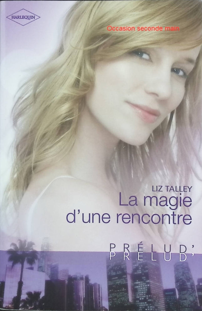 La magie d'une rencontre – Liz Talley – romance Harlequin amour inattendu rencontre bouleversante - Livre