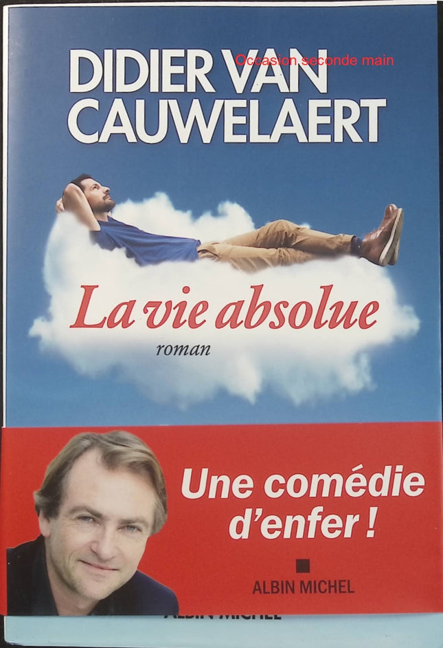 La Vie absolue Didier van Cauwelaert – Roman sur la vie, la conscience, les mystères de l’existence et les grandes questions humaines - Livre