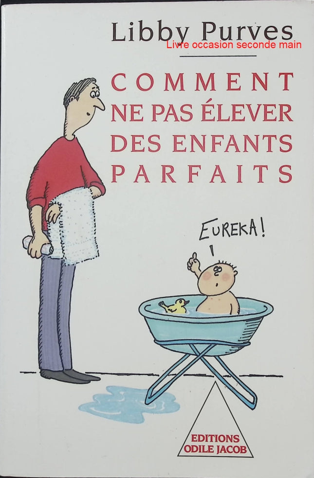 Comment ne pas élever des enfants parfaits - Libby Purves - Guide parents - Éducation enfants 3 à 8 ans - Livre