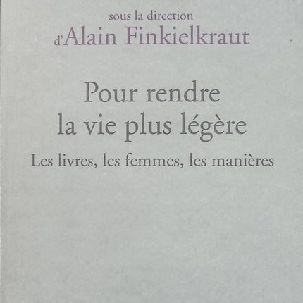 Pour rendre la vie plus légère – Les livres, les femmes, les manières – Mona Ozouf & Alain Finkielkraut – essai littérature et réflexion – livre d’occasion - Livre