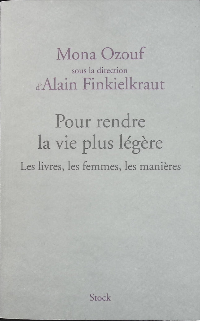 Pour rendre la vie plus légère – Les livres, les femmes, les manières – Mona Ozouf & Alain Finkielkraut – essai littérature et réflexion – livre d’occasion - Livre