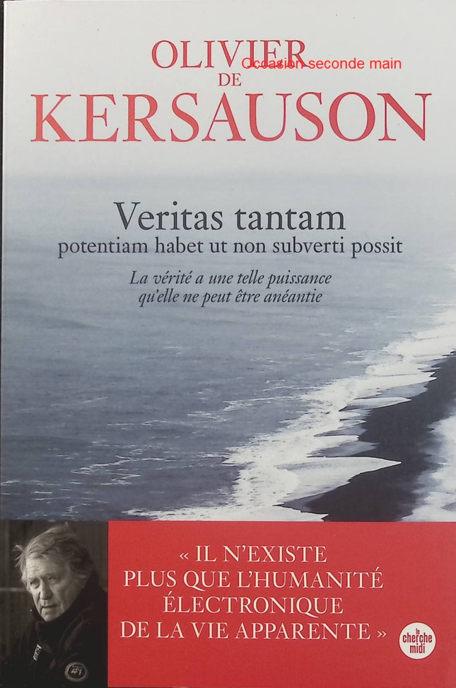 Veritas tantam – Potentiam habet ut non subverti possit Olivier de Kersauson – Livre de réflexions, pensées et confidences sur la vérité et la liberté - Livre