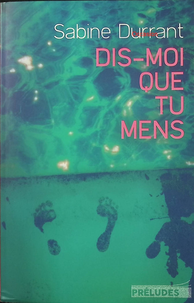 Dis-moi que tu mens – Sabine Durrant – Thriller psychologique mensonges manipulation vacances en Grèce suspense - Livre