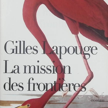 La Mission des frontières – Gilles Lapouge – Roman d’aventure historique en Amazonie et exploration des mondes coloniaux - Livre