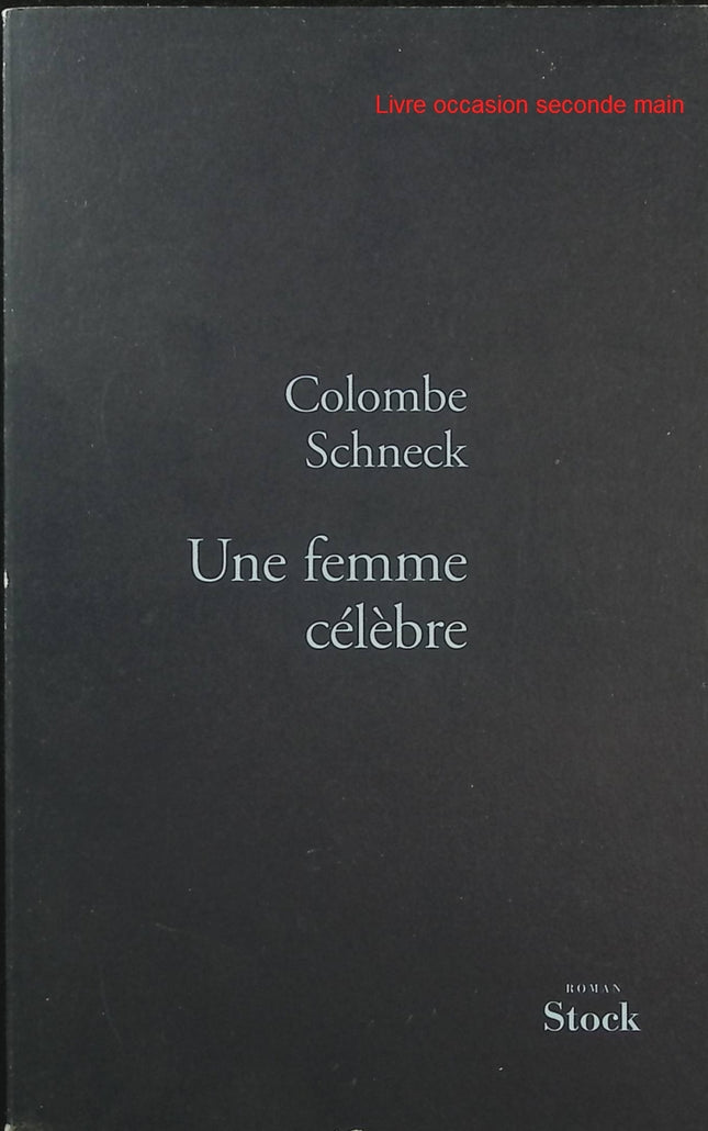 Une femme célèbre - Colombe Schneck - Roman français - Denise Glaser - Télévision - Célébrité - Gloire - Livre