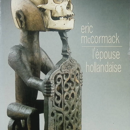 L’épouse hollandaise – Eric McCormack – Roman noir littéraire, obsession amoureuse et mystère psychologique entre Europe et Canada - Livre