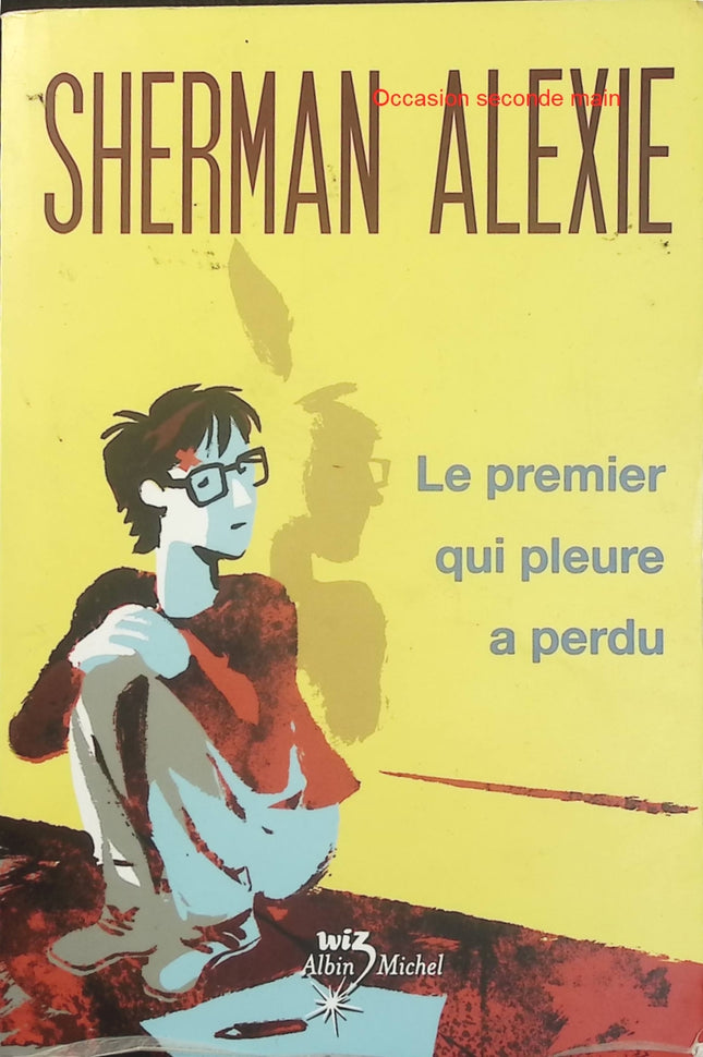 Le premier qui pleure a perdu Sherman Alexie – Roman jeunesse américain, adolescence, identité culturelle et quête de soi - Livre
