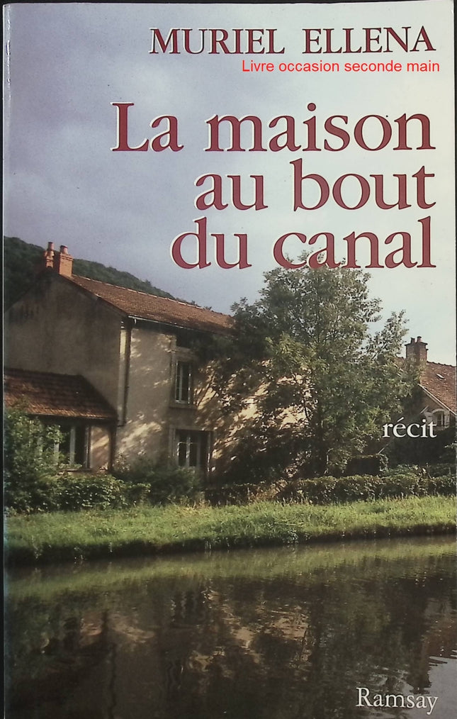 La maison au bout du canal - Muriel Ellena - Récit paranormal - Maison hantée - Phénomènes mystérieux - Spiritualité - Livre