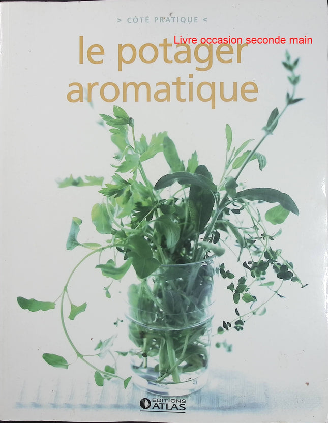 Le potager aromatique - Guide pratique pour cultiver les plantes aromatiques - Livre