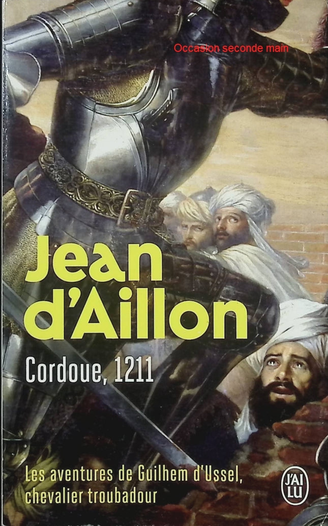 Les Aventures de Guilhem d’Ussel, chevalier troubadour – Cordoue, 1211 – Jean d’Aillon – Roman historique médiéval - Livre