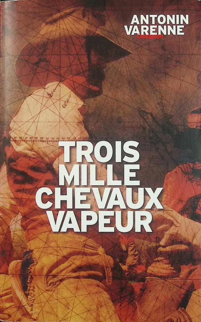 Trois mille chevaux-vapeur – Antonin Varenne – Roman d’aventure historique quête de rédemption Birmanie Far West - Livre