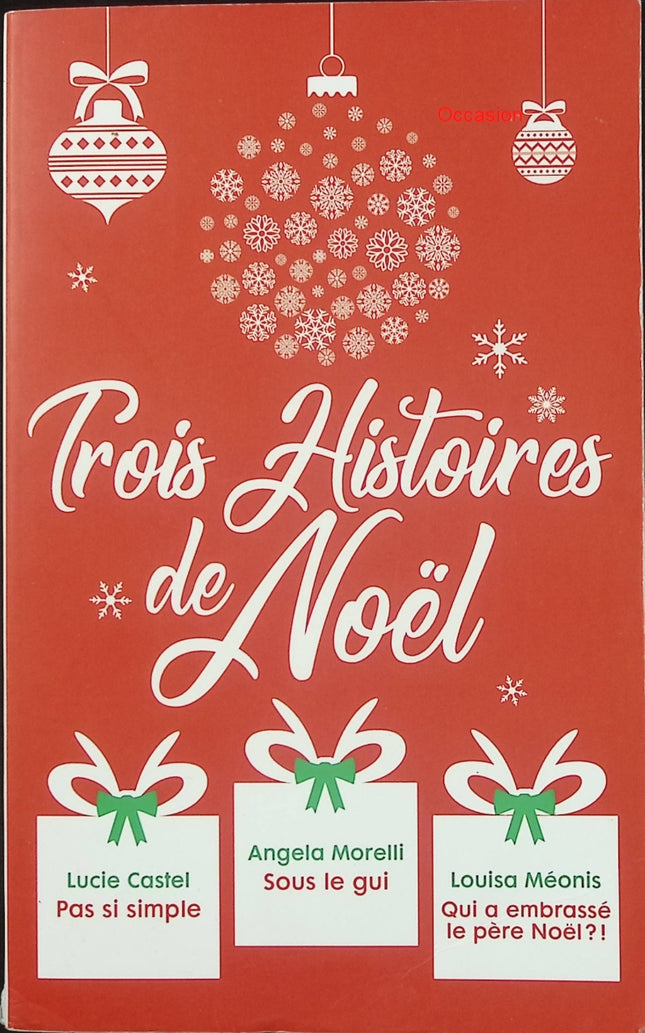 Trois histoires de Noël – Pas si simple / Sous le gui / Qui a embrassé le Père Noël ? – Lucie Castel, Angela Morelli, Louisa Méonis – romances de Noël - Livre