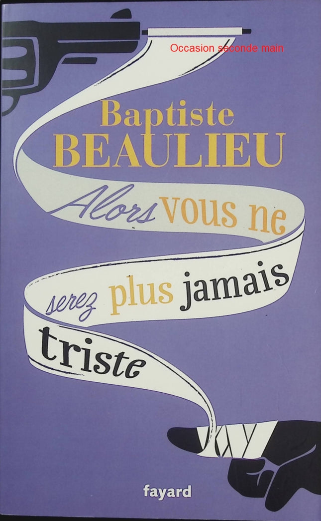 Alors vous ne serez plus jamais triste – Conte à rebours – Baptiste Beaulieu – Roman contemporain émouvant sur la résilience et l’espoir - Livre