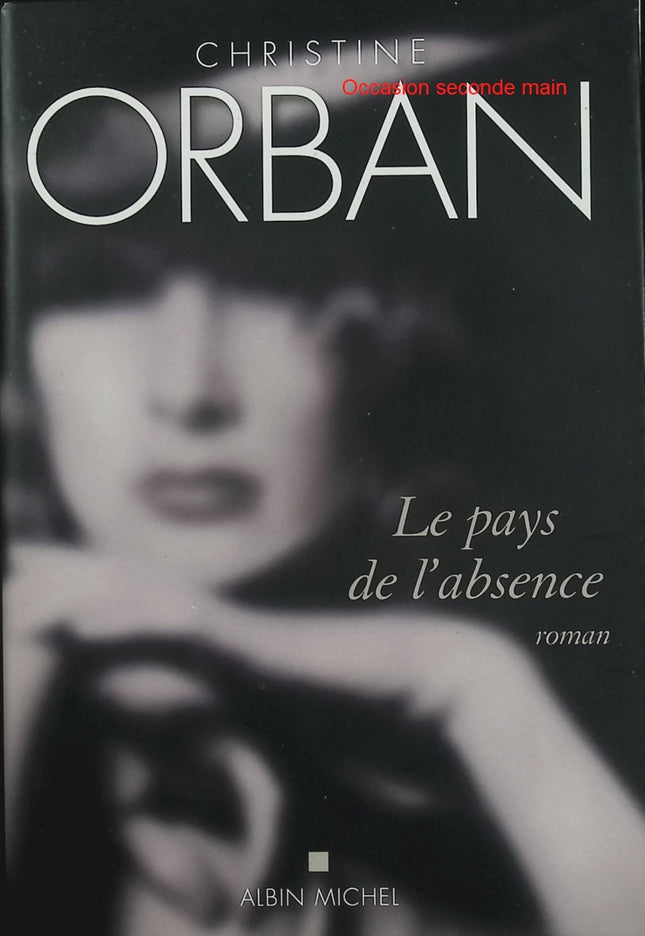 Le Pays de l’absence – Christine Orban – Roman français intime sur deuil, mémoire et reconstruction personnelle - Livre