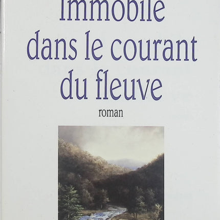Immobile dans le courant du fleuve – Yves Berger – Prix Médicis 1994 – Roman français poétique et utopique - Livre
