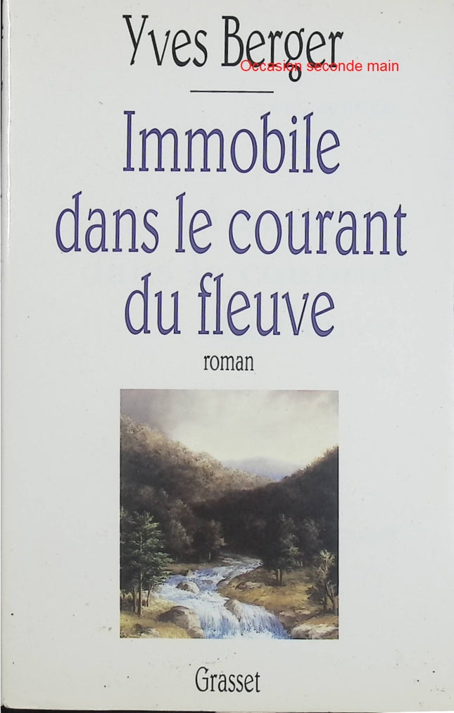 Immobile dans le courant du fleuve – Yves Berger – Prix Médicis 1994 – Roman français poétique et utopique - Livre