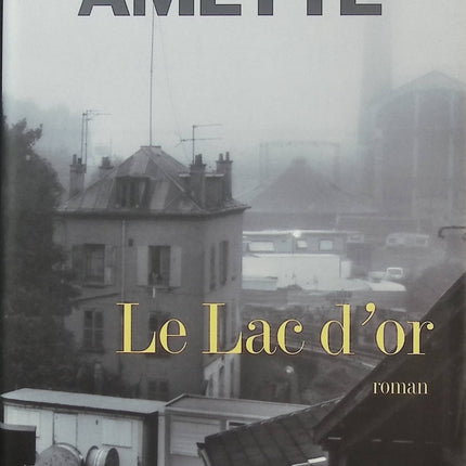 Le Lac d'or - Jacques-Pierre Amette - Polar français - Roman noir - Enquête - Paris XIIIe - Meurtre - Livre