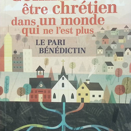 Comment être chrétien dans un monde qui ne l’est plus – Le pari bénédictin – Rod Dreher – Christianisme foi spiritualité société moderne - Livre