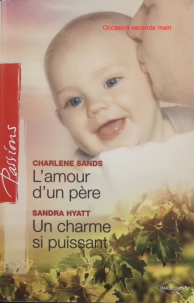 L'amour d'un père ; Un charme si puissant – Charlene Sands, Sandra Hyatt – Harlequin Passions, romance, amour et famille - Livre