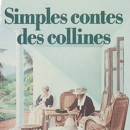 Simples contes des collines – Rudyard Kipling – Recueil de nouvelles – Contes exotiques et récits d’Inde coloniale - Livre