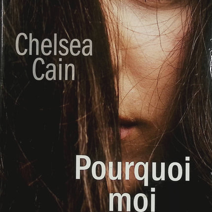 Pourquoi moi – Chelsea Cain – Thriller psychologique, serial killer et enquête sombre à Portland - Livre