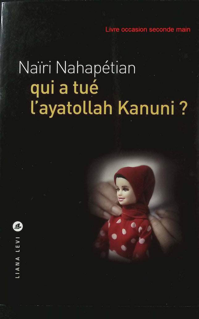 Qui a tué l'ayatollah Kanuni ? - Naïri Nahapétian - Polar iranien - Thriller politique - Téhéran - Enquête - Livre