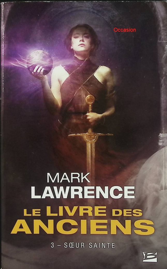 Le Livre des Anciens Tome 3 : Sœur sainte – Mark Lawrence – Fantasy sombre – Fin de trilogie, pouvoirs et destin d’une élue - Livre
