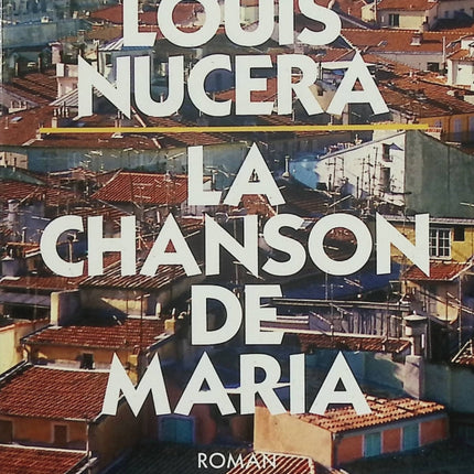 La chanson de Maria – Louis Nucéra – Roman français noir sur vengeance, amour filial et violence en Provence - Livre