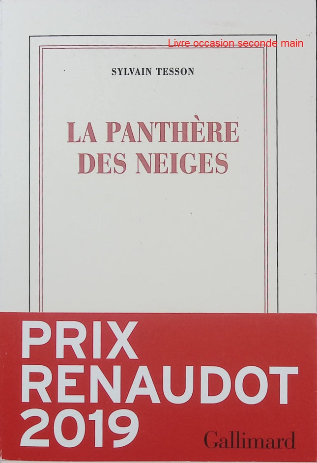 La Panthère des neiges - Sylvain Tesson - Prix Renaudot 2019 - Récit de voyage - Tibet - Nature sauvage - Livre